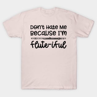 Don't Hate Me Because I'm Flute-iful Flute Marching Band Cute Funny T-Shirt